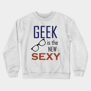 Geek is the New Sexy Crewneck Sweatshirt
